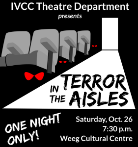 IVCC Theatre Department presents Terror in the Aisles, Saturday, Oct 24, 7:30 p.m.